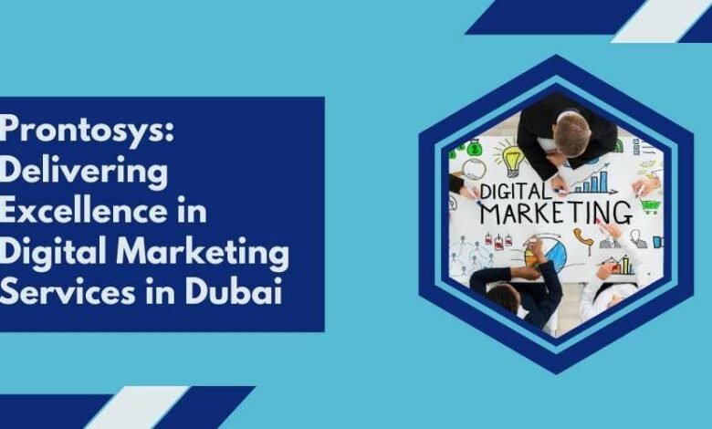 Prontosys: Delivering Excellence in Digital Marketing Services in Dubai