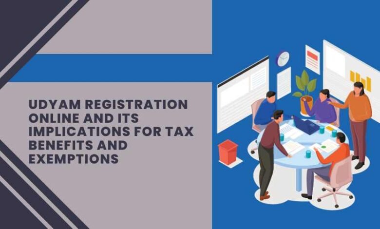 Udyam Registration Online and its Implications for Tax Benefits and Exemptions